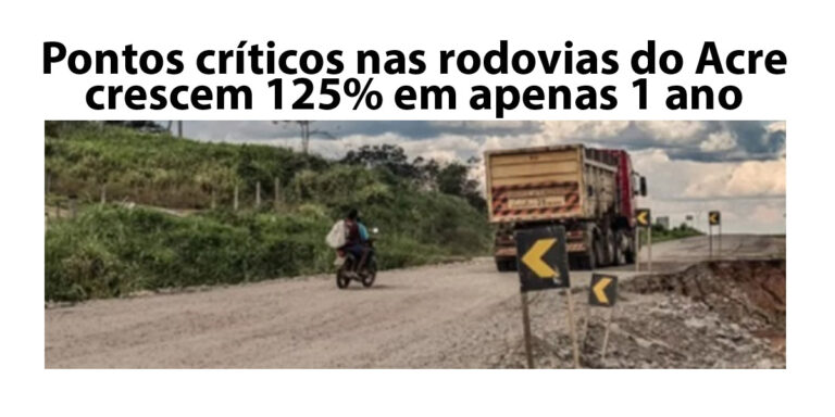 Pontos críticos nas rodovias do Acre crescem 125% em apenas 1 ano