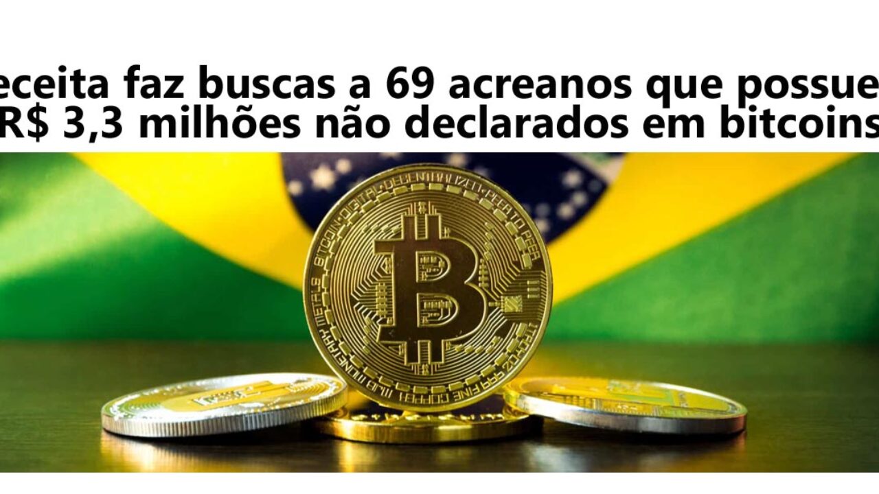 Receita faz buscas a 69 acreanos que possuem R$ 3,3 milhões não declarados  em bitcoins - Folha do Acre