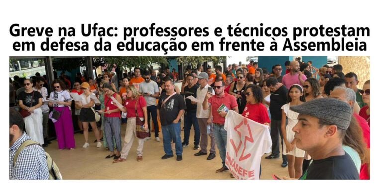 Greve na Ufac: professores e técnicos protestam em defesa da educação em frente à Aleac