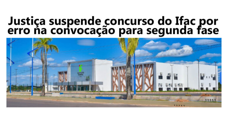 Justiça suspende concurso do Ifac por erro na convocação para segunda fase