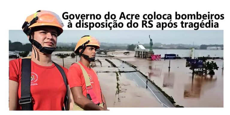 Governo do Acre coloca Corpo de Bombeiros à disposição do governo gaúcho após tragédia