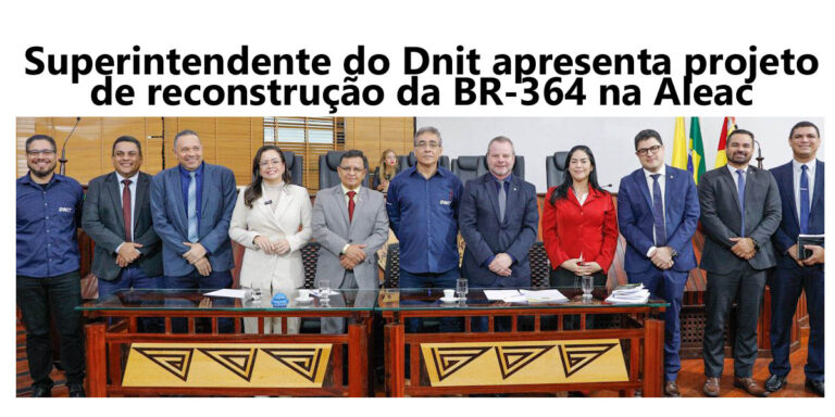 Superintendente do Dnit apresenta projeto de reconstrução da BR-364 na Aleac