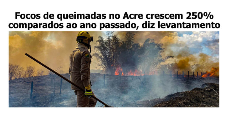 Focos de queimadas no Acre crescem 250% comparados ao ano passado, diz levantamento