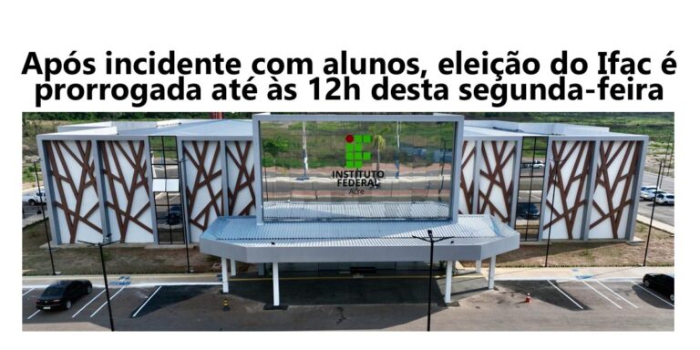 Após incidente com alunos, eleição do Ifac é prorrogada até às 12h desta segunda