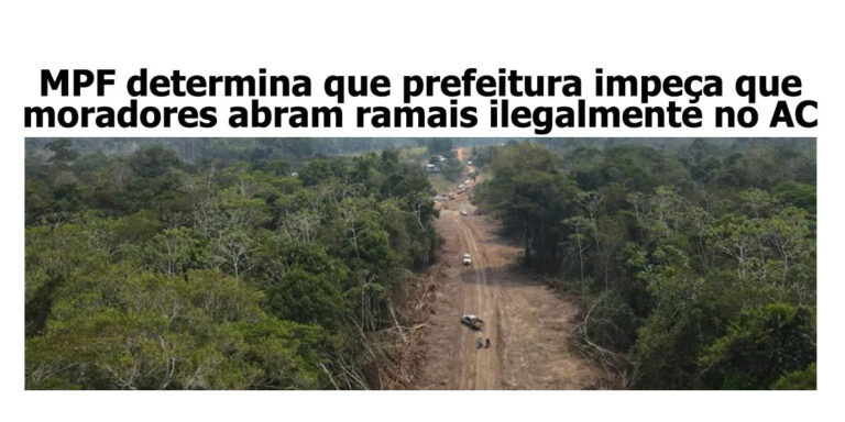 MPF determina que prefeitura impeça que moradores abram ramais ilegalmente no AC