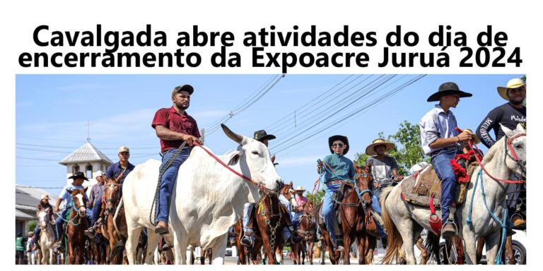 Cavalgada abre atividades do dia de encerramento da Expoacre Juruá