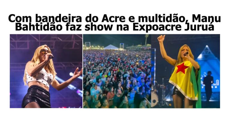 Com bandeira do Acre e multidão, Manu Bahtidão faz show no encerramento da Expoacre Juruá