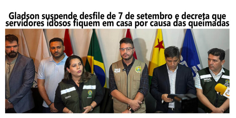 Gladson suspende desfile de 7 de setembro e decreta que servidores públicos idosos fiquem em casa por causa das queimadas