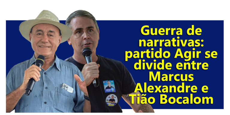 Guerra de narrativas: partido Agir se divide entre Marcus Alexandre e Tião Bocalom