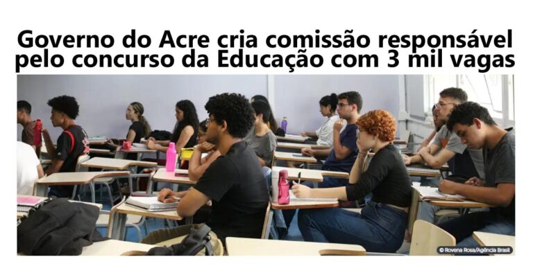 Governo do Acre cria comissão responsável pelo concurso da Educação com 3 mil vagas