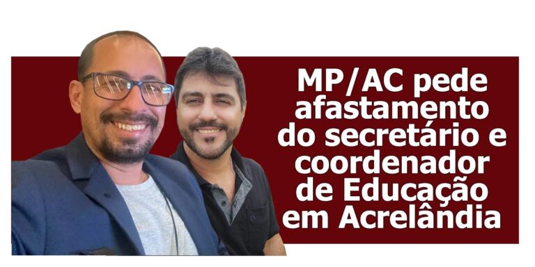 MP/AC pede afastamento do secretário e coordenador de Educação em Acrelândia