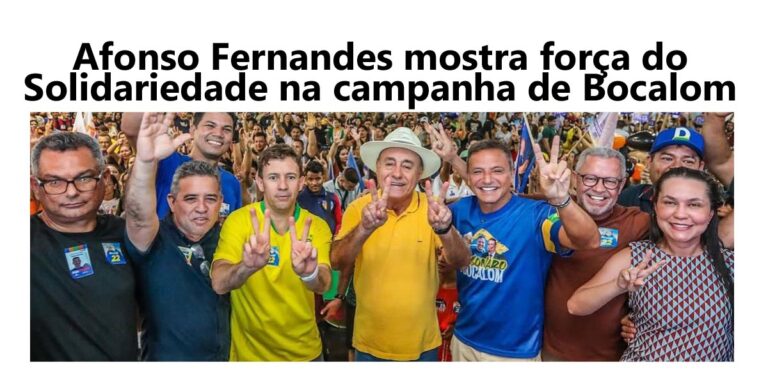 Afonso Fernandes mostra força do Solidariedade na campanha de Bocalom
