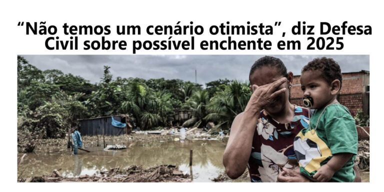 “Não temos um cenário otimista”, diz Defesa Civil sobre possível enchente em 2025