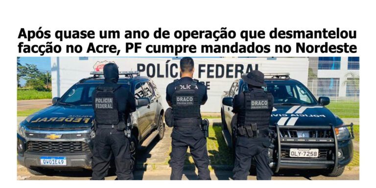 Após quase um ano de operação que desmantelou facção no Acre, PF cumpre mandados no Nordeste
