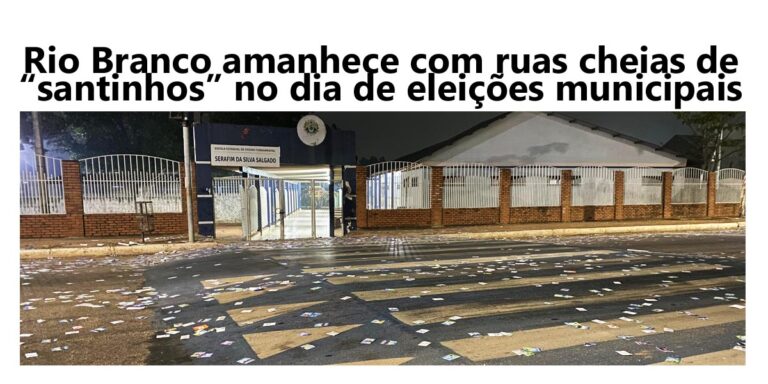Rio Branco amanhece com ruas cheias de “santinhos” no dia de eleições municipais