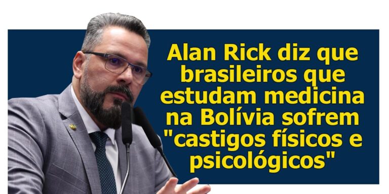 Alan Rick diz que brasileiros que estudam medicina na Bolívia sofrem “castigos físicos e psicológicos”