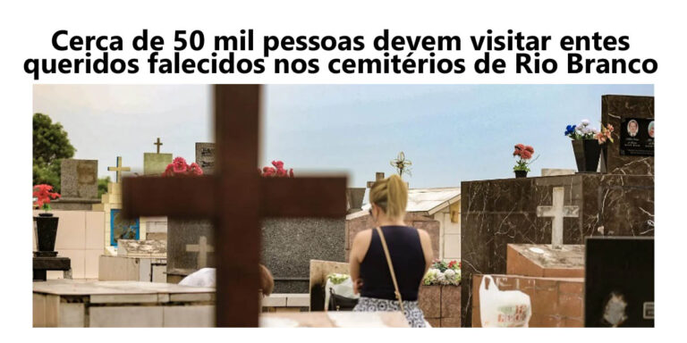 Dia dos Finados: cerca de 50 mil pessoas devem visitar entes queridos falecidos nos cemitérios de Rio Branco