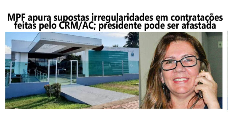 CRM/AC sob investigação: MPF apura supostas irregularidades em contratações; presidente pode ser afastada