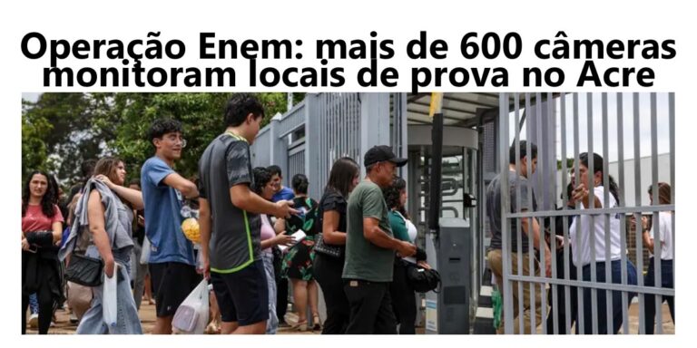 Operação Enem: mais de 600 câmeras monitoram locais de prova no Acre