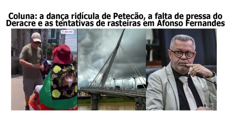 Coluna: a dança ridícula de Petecão, a falta de pressa do Deracre e as tentativas de rasteiras em Afonso Fernandes