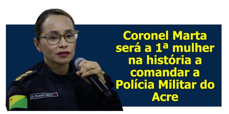 Coronel Marta será a 1ª mulher na história a comandar a Polícia Militar do Acre