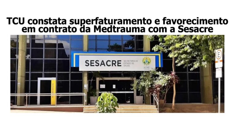 TCU constata superfaturamento e favorecimento em contrato da Medtrauma com a Sesacre