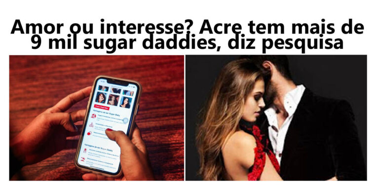 Amor ou interesse? Acre tem mais de 9 mil sugar daddies, diz pesquisa