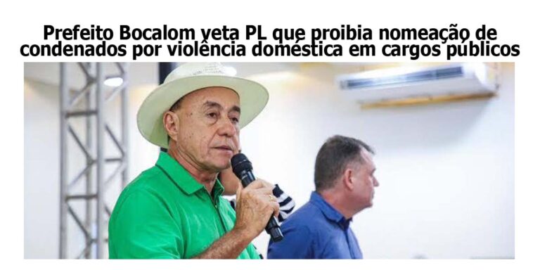 Bocalom veta PL que proibia nomeação de condenados por violência doméstica em cargos públicos