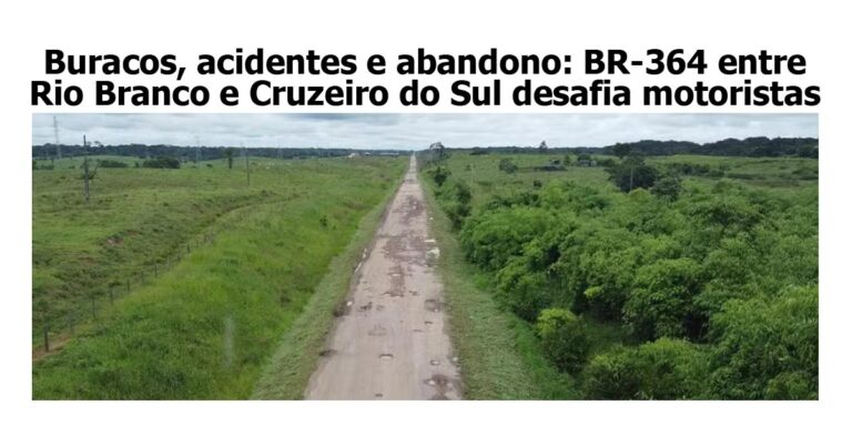 Buracos, acidentes e abandono: BR-364 entre Rio Branco e Cruzeiro do Sul desafia motoristas