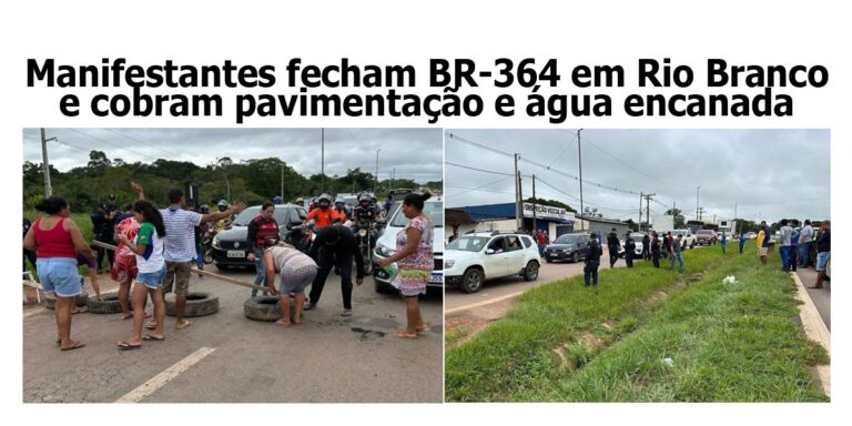 Manifestantes fecham BR-364 em Rio Branco e cobram pavimentação e água encanada