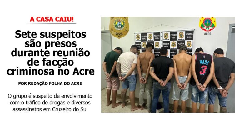 Sete suspeitos são presos durante reunião de facção criminosa no Acre