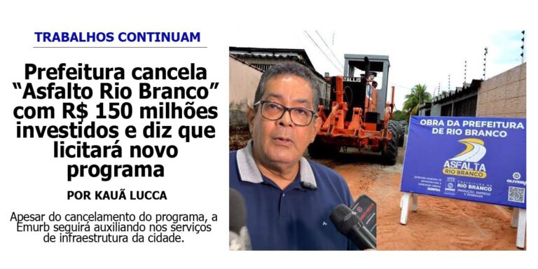 Após 1 ano, prefeitura cancela “Asfalta Rio Branco”, com R$ 150 milhões investidos e diz que licitará novo programa