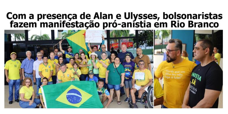 Com a presença de Alan Rick e Ulysses, bolsonaristas fazem manifestação pró-anistia no centro de Rio Branco