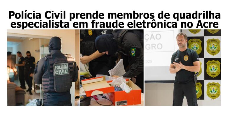 Polícia Civil prende membros de quadrilha especialista em fraude eletrônica no Acre