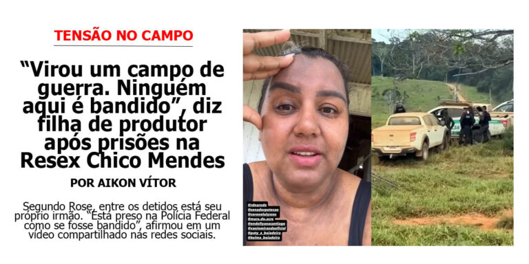 “Virou um campo de guerra. Ninguém aqui é bandido”, diz filha de produtor após prisões na Resex Chico Mendes