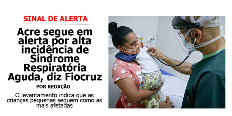 Acre segue em alerta por alta incidência de Síndrome Respiratória Aguda Grave, aponta Fiocruz