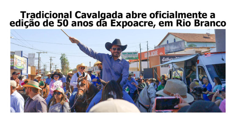 Tradicional Cavalgada abre oficialmente a edição de 50 anos da Expoacre, em Rio Branco