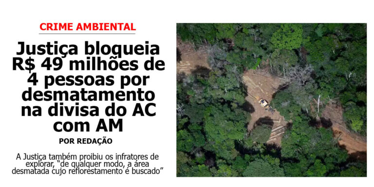 Justiça bloqueia R$ 49 milhões de 4 pessoas por desmatamento na divisa do AC com AM