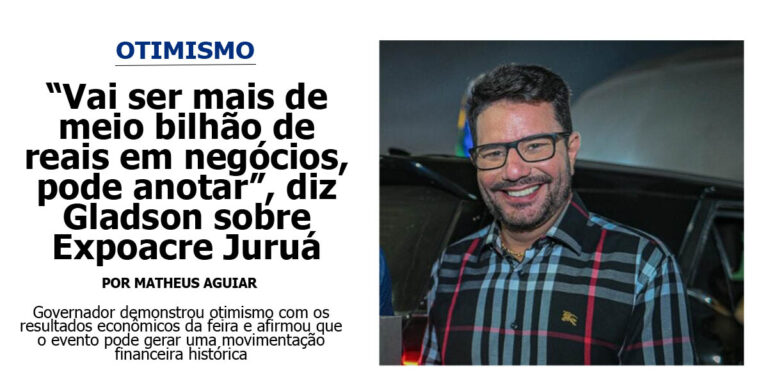 “Vai ser mais de meio bilhão de reais em negócios, pode anotar”, diz Gladson sobre Expoacre Juruá