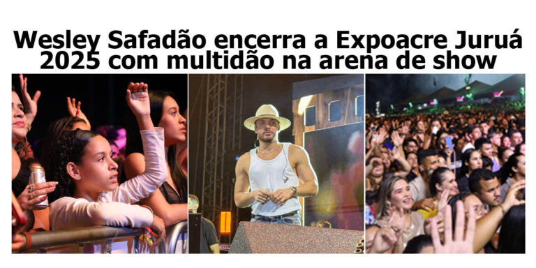 Wesley Safadão encerra a Expoacre Juruá 2025 com multidão na arena de show