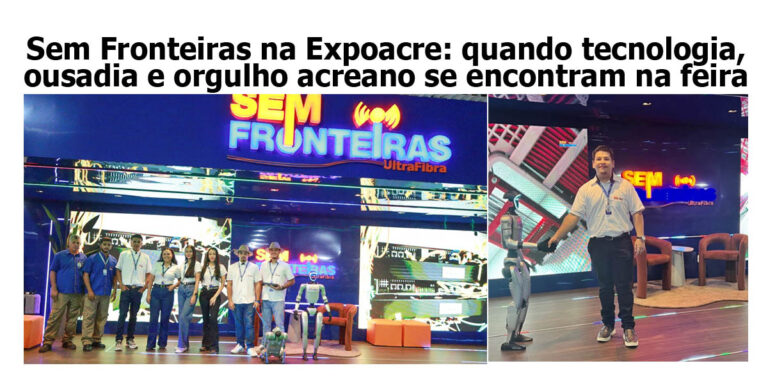 Sem Fronteiras na Expoacre: quando tecnologia, ousadia e orgulho acreano se encontram