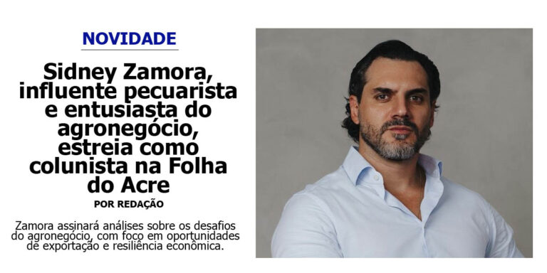 Sidney Zamora, influente pecuarista e entusiasta do agronegócio, estreia como colunista na Folha do Acre