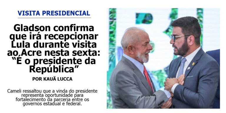 Gladson confirma que irá recepcionar Lula durante visita ao Acre nesta sexta: “É o presidente da República”