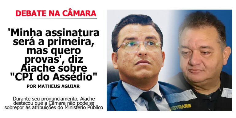 ‘Minha assinatura será a primeira, mas quero provas’, diz Aiache sobre “CPI do Assédio”