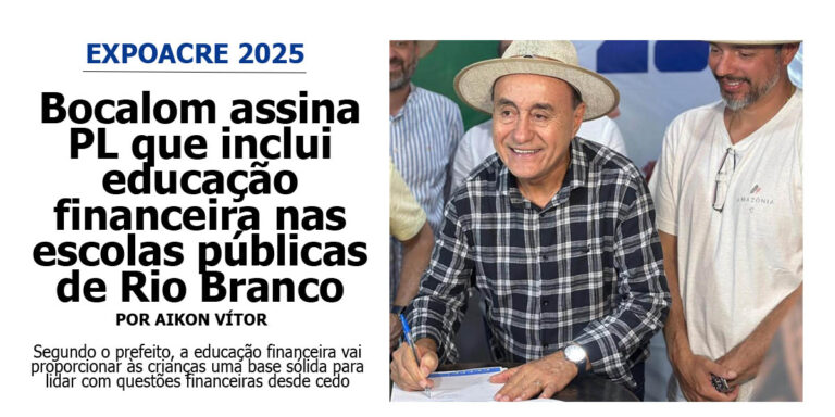 Bocalom assina PL que inclui educação financeira nas escolas públicas de Rio Branco