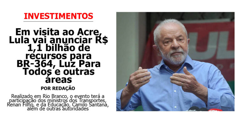 Em visita ao Acre, Lula vai anunciar R$ 1,1 bilhão de recursos para BR-364, Luz Para Todos e outras áreas