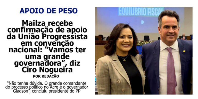 Mailza recebe confirmação de apoio da União Progressista em convenção nacional: “Vamos ter uma grande governadora no Acre”, diz Ciro Nogueira