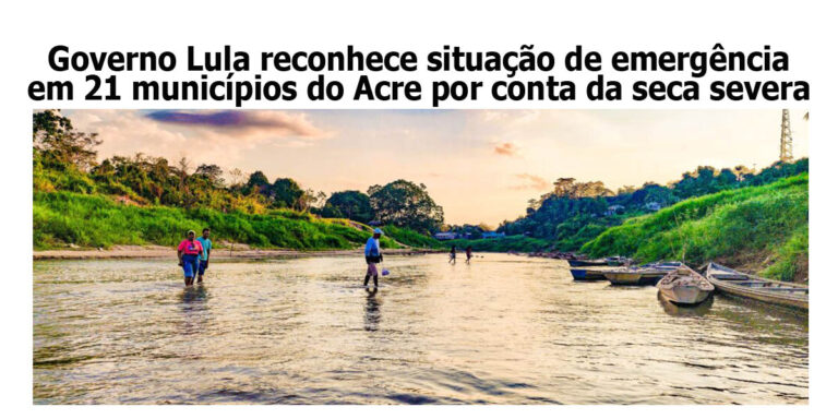 Governo Federal reconhece situação de emergência em 21 municípios do Acre por conta da seca