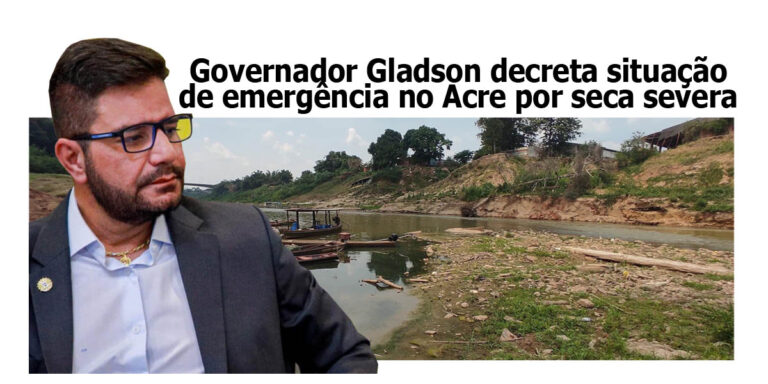 Governador Gladson decreta situação de emergência no Acre por seca severa