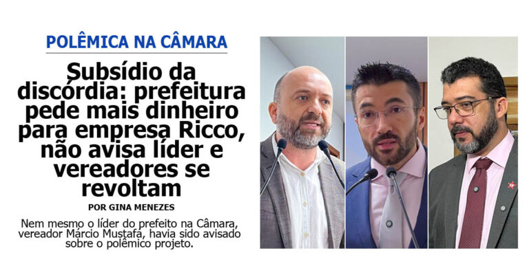 Subsídio da discórdia: prefeitura pede mais dinheiro para empresa Ricco, não avisa líder e vereadores se revoltam